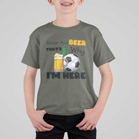 Soccer And Beer That Is Why I Am Here T Shirt For Kid Funny Drinking Lover