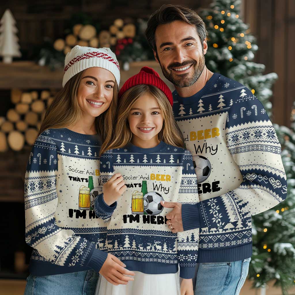 Soccer And Beer That Is Why I Am Here Ugly Christmas Sweater Funny Drinking Lover