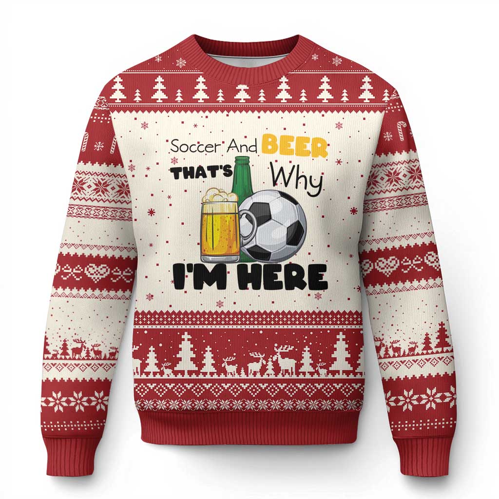 Soccer And Beer That Is Why I Am Here Ugly Christmas Sweater Funny Drinking Lover