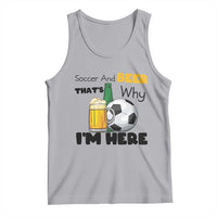 Soccer And Beer That Is Why I Am Here Tank Top Funny Drinking Lover