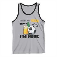 Soccer And Beer That Is Why I Am Here Tank Top Funny Drinking Lover