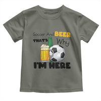 Soccer And Beer That Is Why I Am Here Toddler T Shirt Funny Drinking Lover
