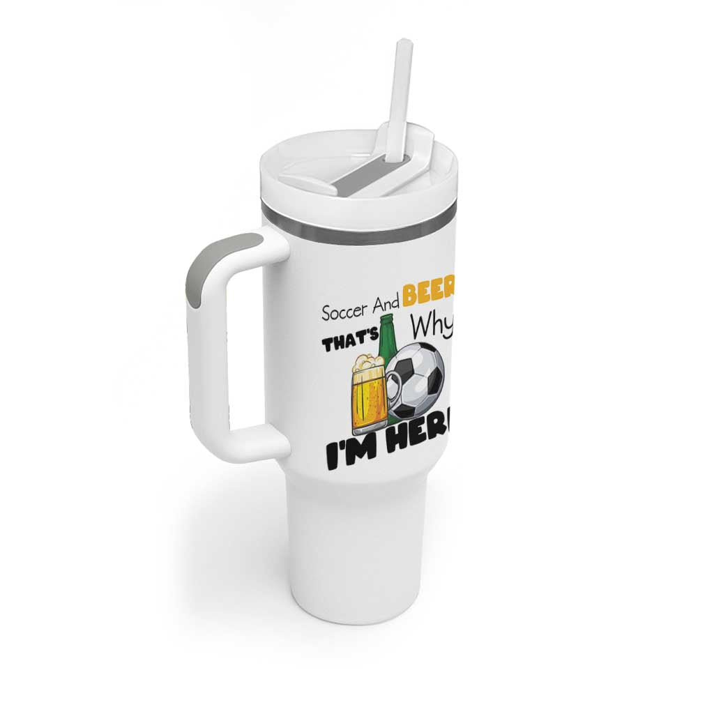 Soccer And Beer That Is Why I Am Here Tumbler With Handle Funny Drinking Lover