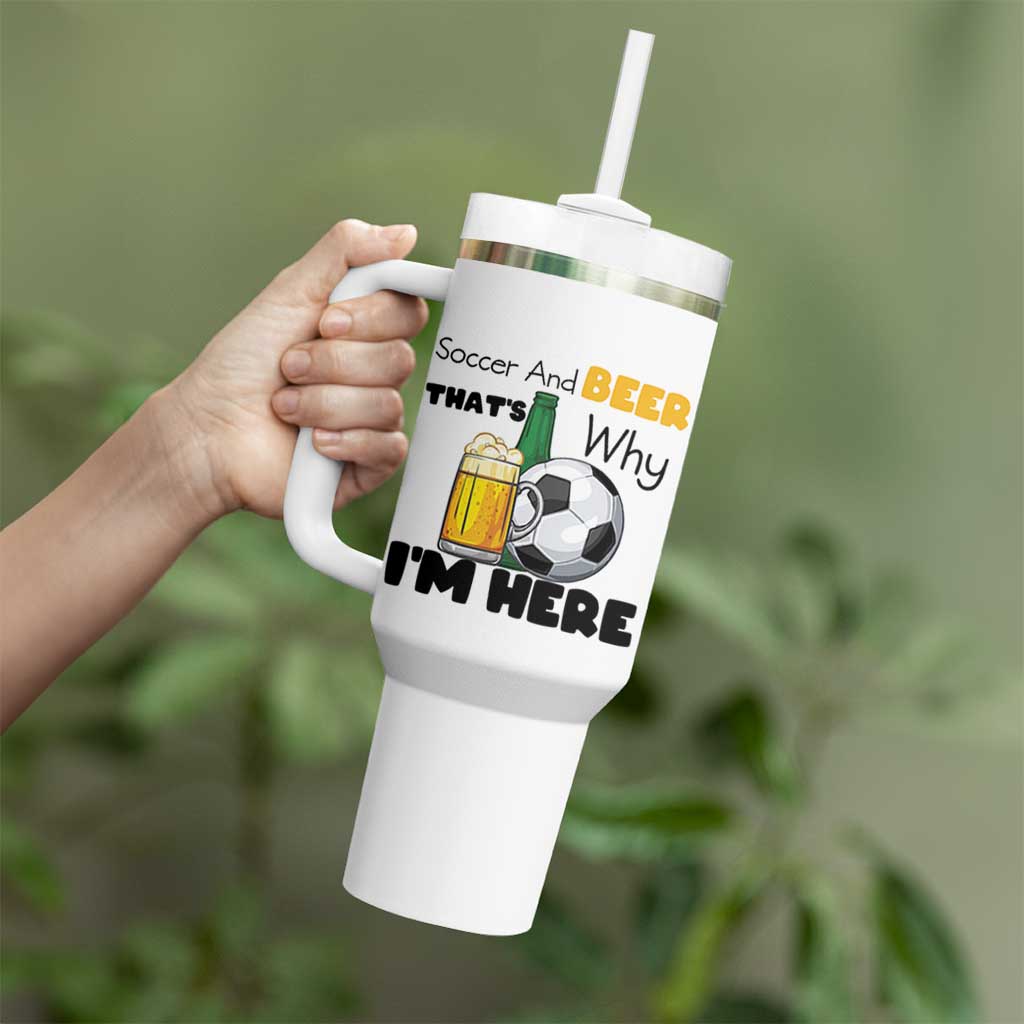 Soccer And Beer That Is Why I Am Here Tumbler With Handle Funny Drinking Lover