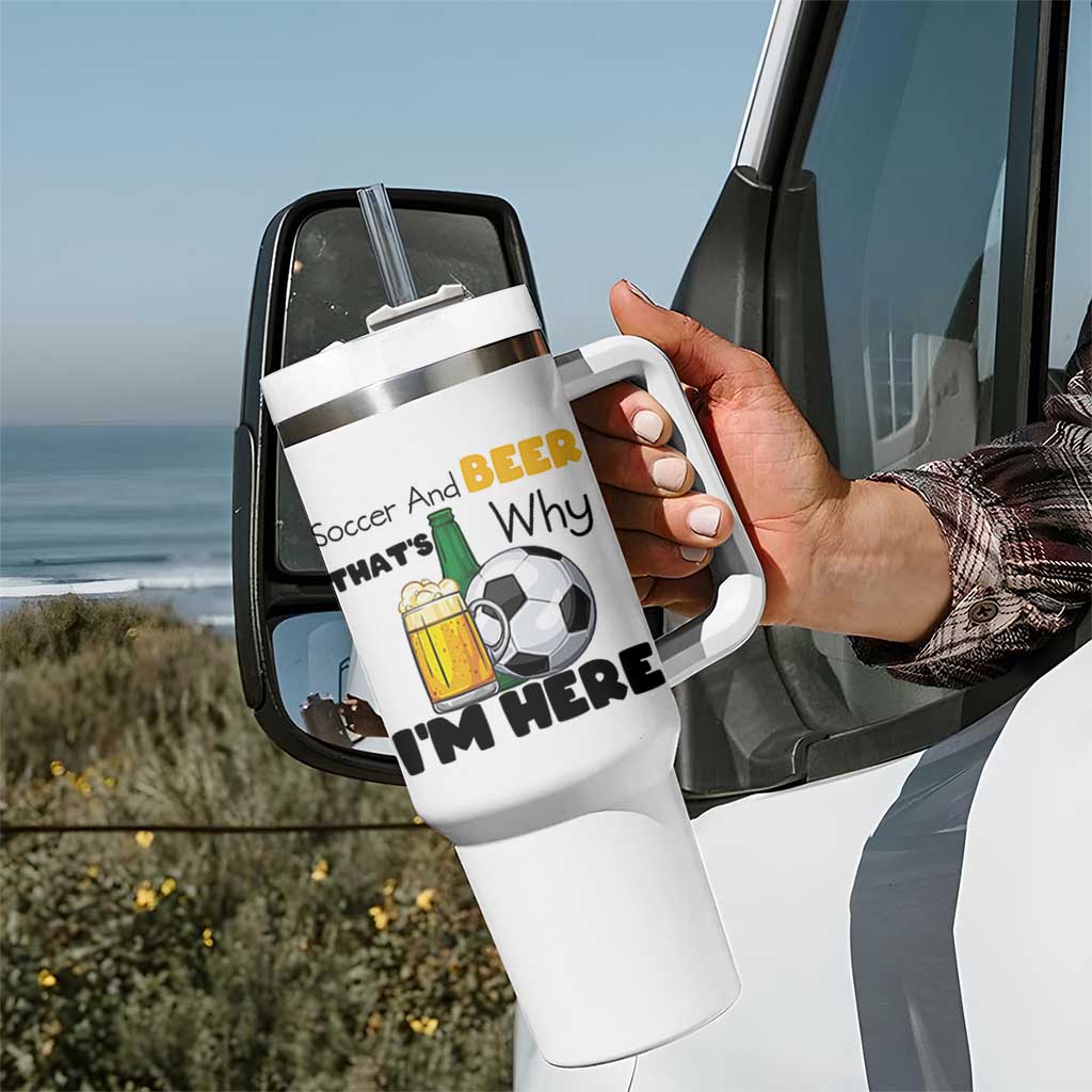 Soccer And Beer That Is Why I Am Here Tumbler With Handle Funny Drinking Lover