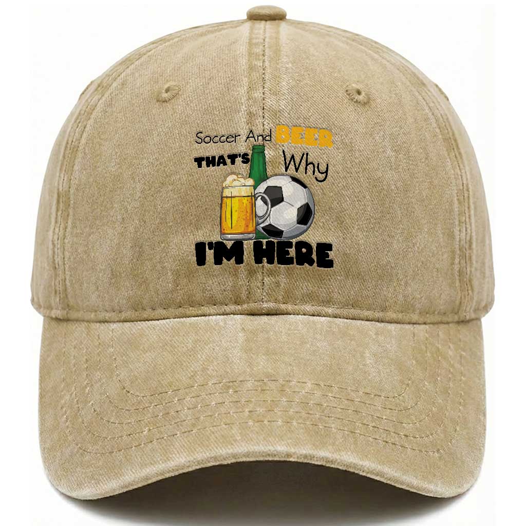 Soccer And Beer That Is Why I Am Here Washed Cotton Baseball Cap Funny Drinking Lover