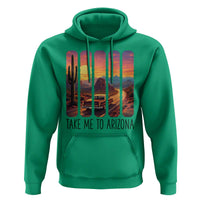 Arizona Desert Cactus Western Adventure Hoodie Take Me To AZ