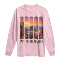 Arizona Desert Cactus Western Adventure Long Sleeve Shirt Take Me To AZ