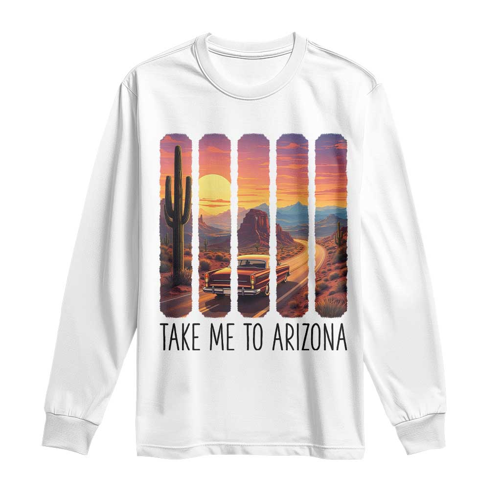 Arizona Desert Cactus Western Adventure Long Sleeve Shirt Take Me To AZ