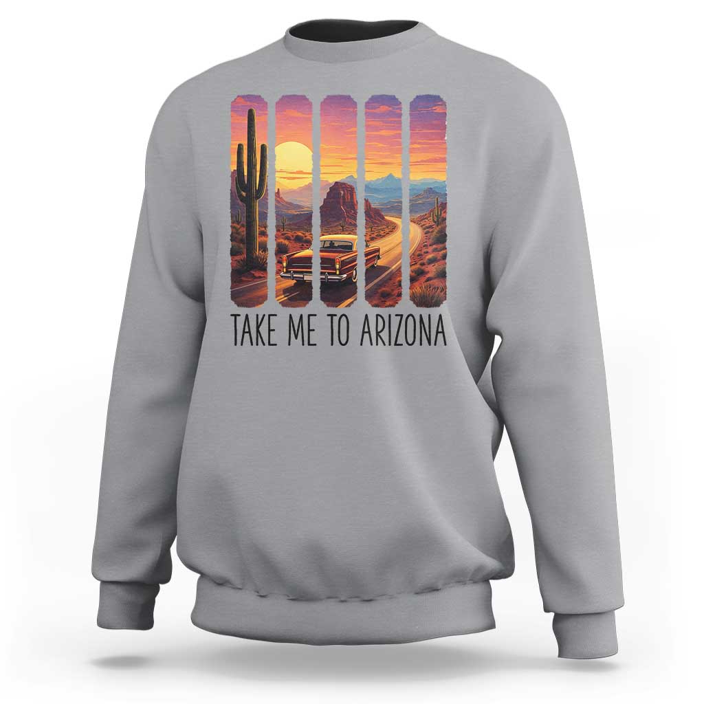 Arizona Desert Cactus Western Adventure Sweatshirt Take Me To AZ