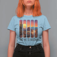 Arizona Desert Cactus Western Adventure T Shirt For Women Take Me To AZ