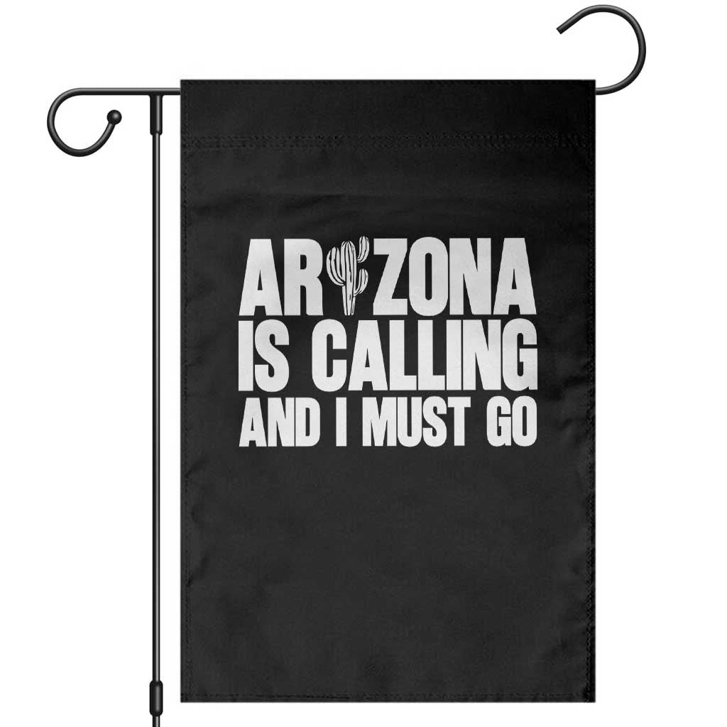 Arizona Is Calling And I Must Go Garden Flag Gift For Arizona Lover
