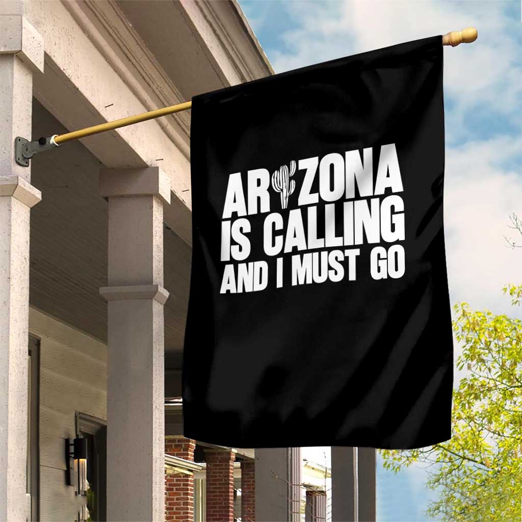 Arizona Is Calling And I Must Go Garden Flag Gift For Arizona Lover