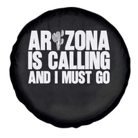 Arizona Is Calling And I Must Go Spare Tire Cover Gift For Arizona Lover