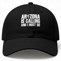 Arizona Is Calling And I Must Go Baseball Cap Gift For Arizona Lover