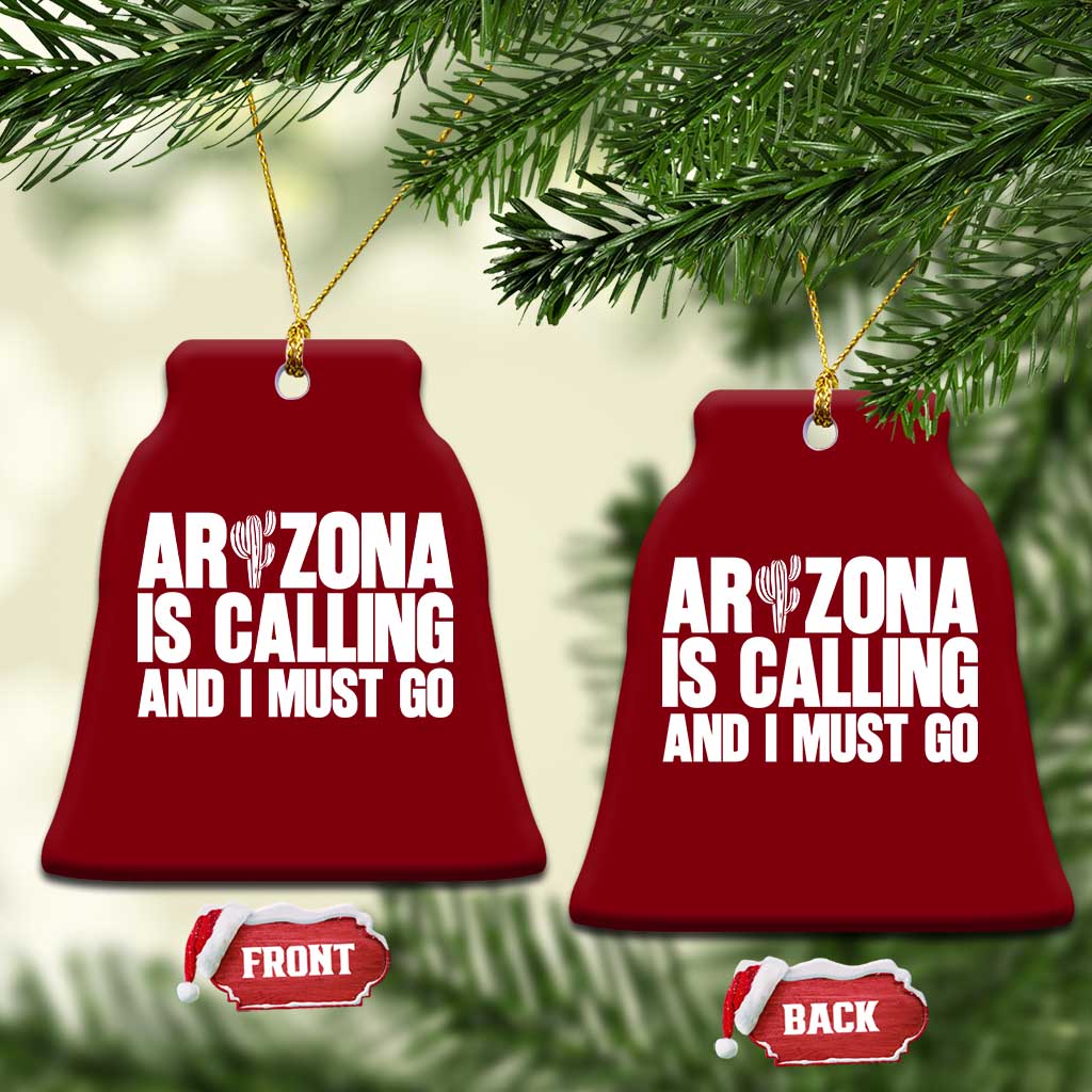 Arizona Is Calling And I Must Go Ceramic Ornament Gift For Arizona Lover