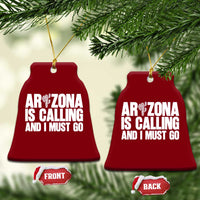 Arizona Is Calling And I Must Go Ceramic Ornament Gift For Arizona Lover
