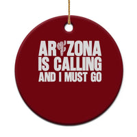 Arizona Is Calling And I Must Go Ceramic Ornament Gift For Arizona Lover