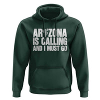 Arizona Is Calling And I Must Go Hoodie Gift For Arizona Lover