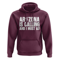 Arizona Is Calling And I Must Go Hoodie Gift For Arizona Lover
