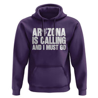 Arizona Is Calling And I Must Go Hoodie Gift For Arizona Lover