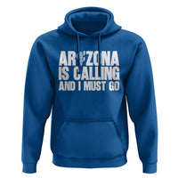 Arizona Is Calling And I Must Go Hoodie Gift For Arizona Lover