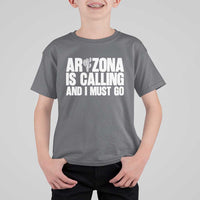 Arizona Is Calling And I Must Go T Shirt For Kid Gift For Arizona Lover