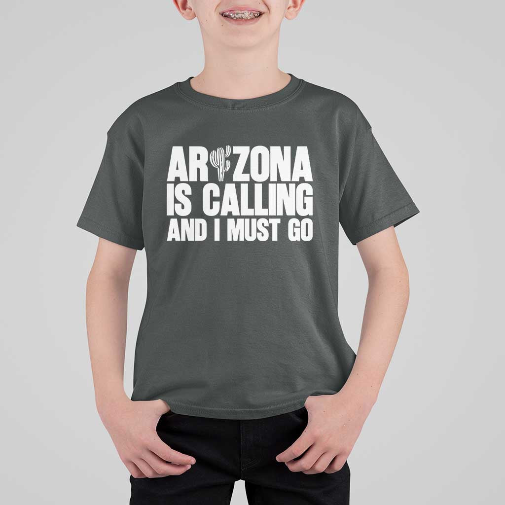 Arizona Is Calling And I Must Go T Shirt For Kid Gift For Arizona Lover
