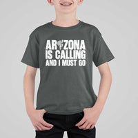 Arizona Is Calling And I Must Go T Shirt For Kid Gift For Arizona Lover