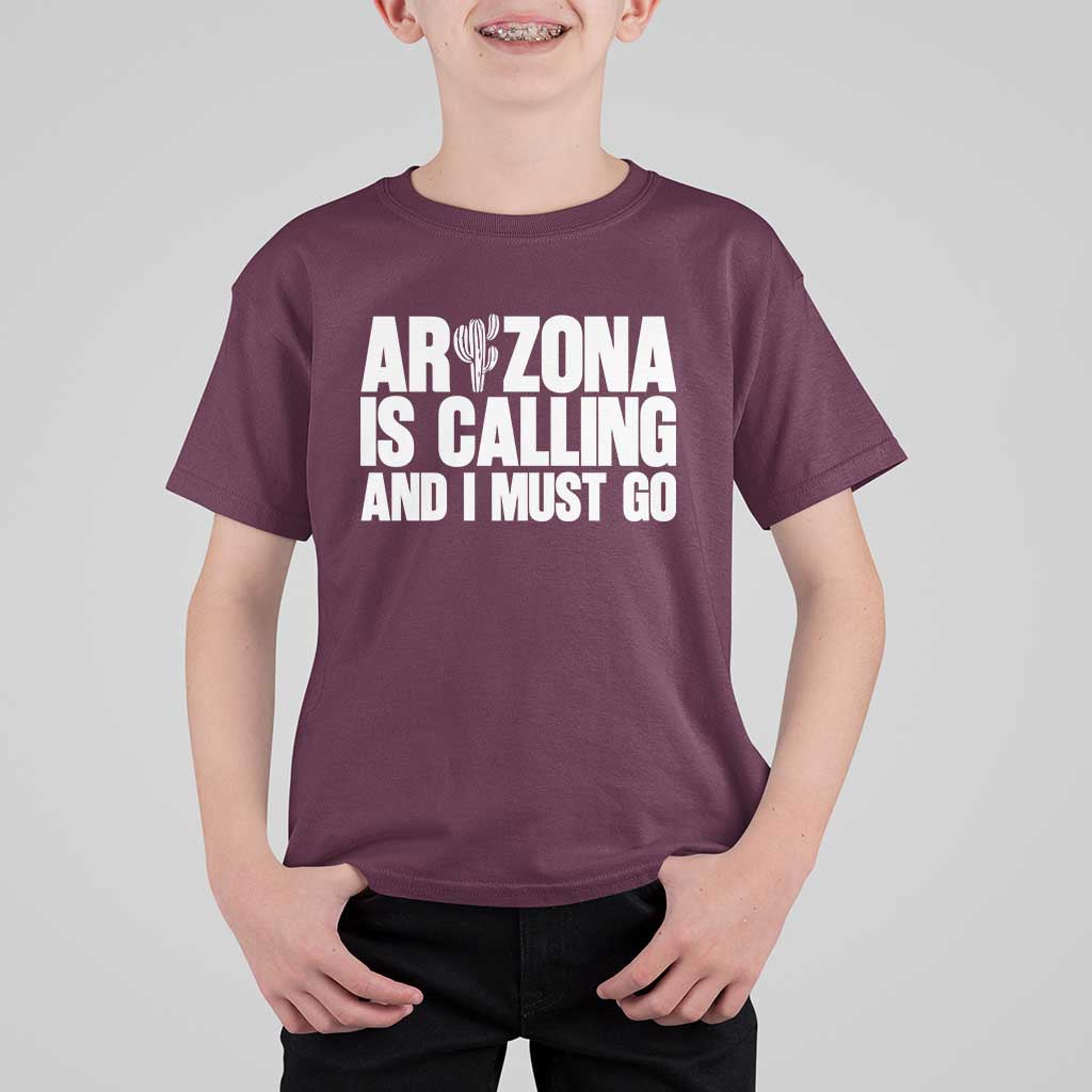 Arizona Is Calling And I Must Go T Shirt For Kid Gift For Arizona Lover