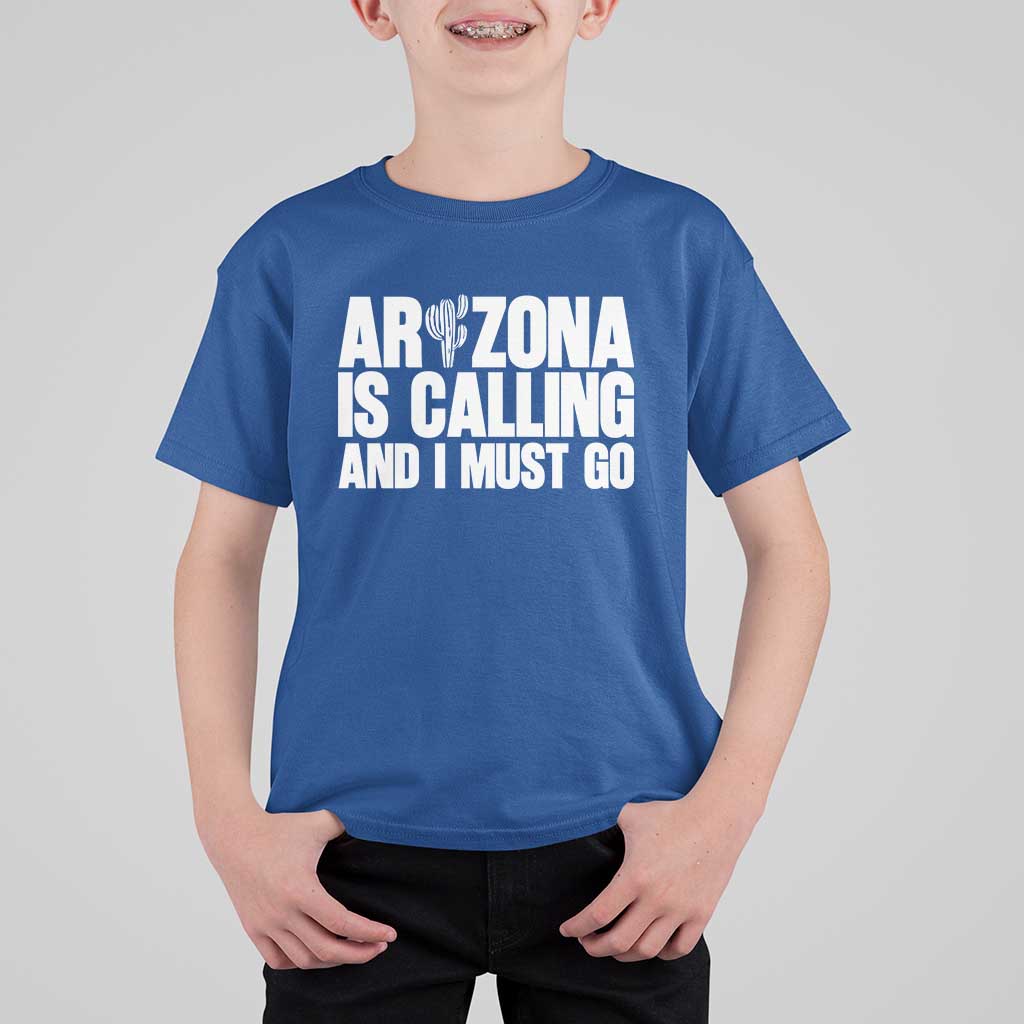 Arizona Is Calling And I Must Go T Shirt For Kid Gift For Arizona Lover