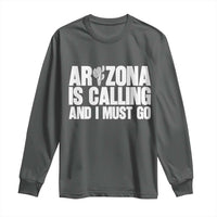 Arizona Is Calling And I Must Go Long Sleeve Shirt Gift For Arizona Lover