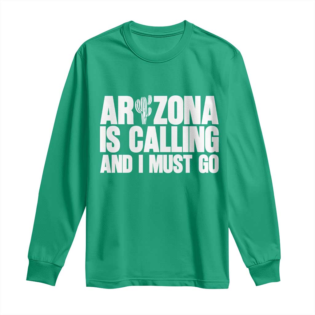Arizona Is Calling And I Must Go Long Sleeve Shirt Gift For Arizona Lover