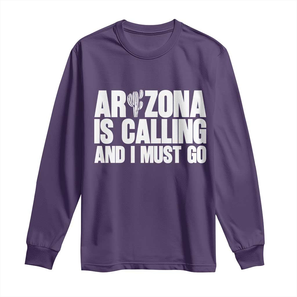 Arizona Is Calling And I Must Go Long Sleeve Shirt Gift For Arizona Lover