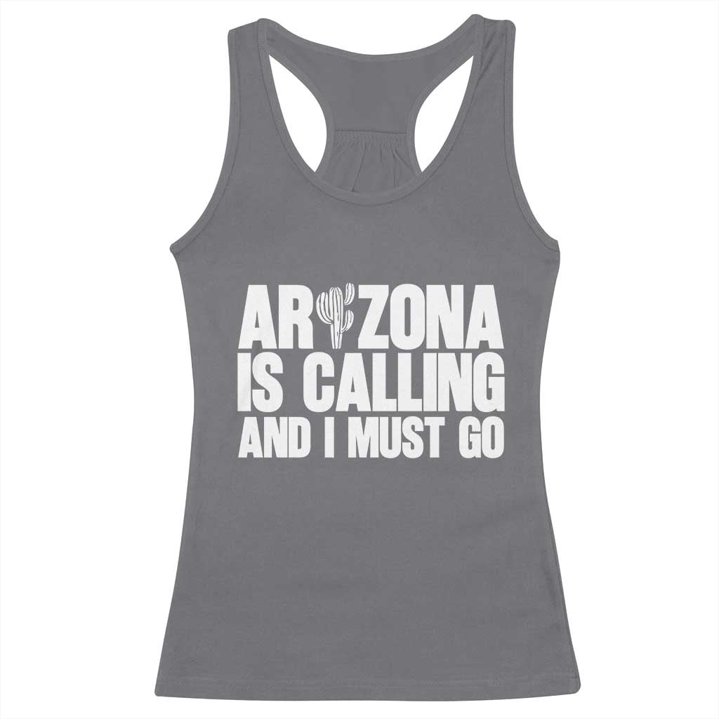 Arizona Is Calling And I Must Go Racerback Tank Top Gift For Arizona Lover