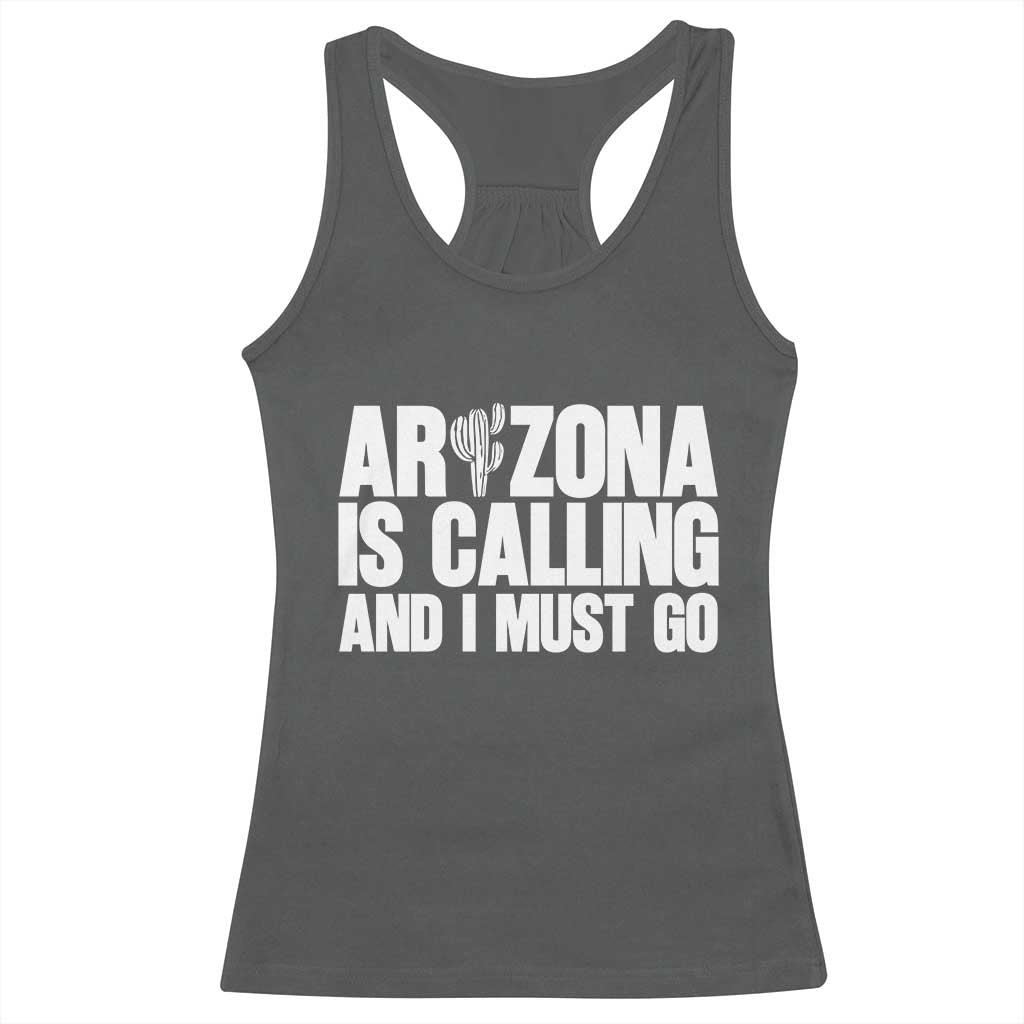 Arizona Is Calling And I Must Go Racerback Tank Top Gift For Arizona Lover