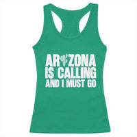 Arizona Is Calling And I Must Go Racerback Tank Top Gift For Arizona Lover
