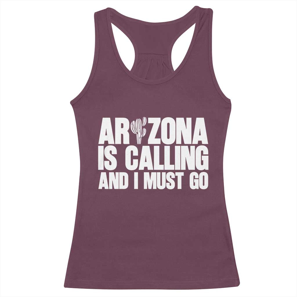 Arizona Is Calling And I Must Go Racerback Tank Top Gift For Arizona Lover