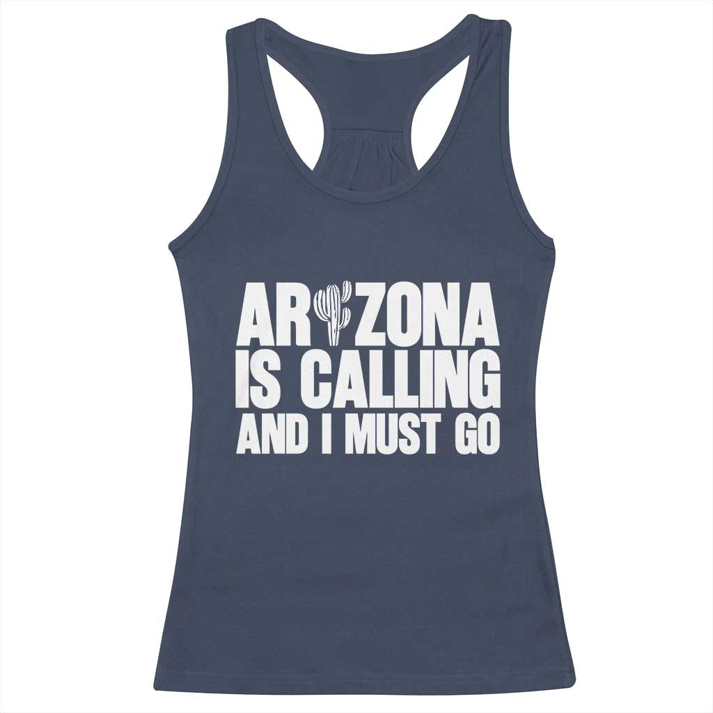 Arizona Is Calling And I Must Go Racerback Tank Top Gift For Arizona Lover