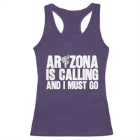 Arizona Is Calling And I Must Go Racerback Tank Top Gift For Arizona Lover