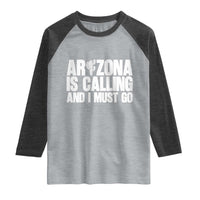 Arizona Is Calling And I Must Go Raglan Shirt Gift For Arizona Lover