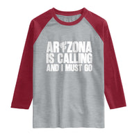 Arizona Is Calling And I Must Go Raglan Shirt Gift For Arizona Lover