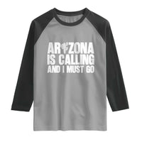 Arizona Is Calling And I Must Go Raglan Shirt Gift For Arizona Lover
