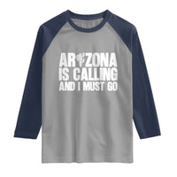 Arizona Is Calling And I Must Go Raglan Shirt Gift For Arizona Lover