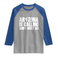 Arizona Is Calling And I Must Go Raglan Shirt Gift For Arizona Lover