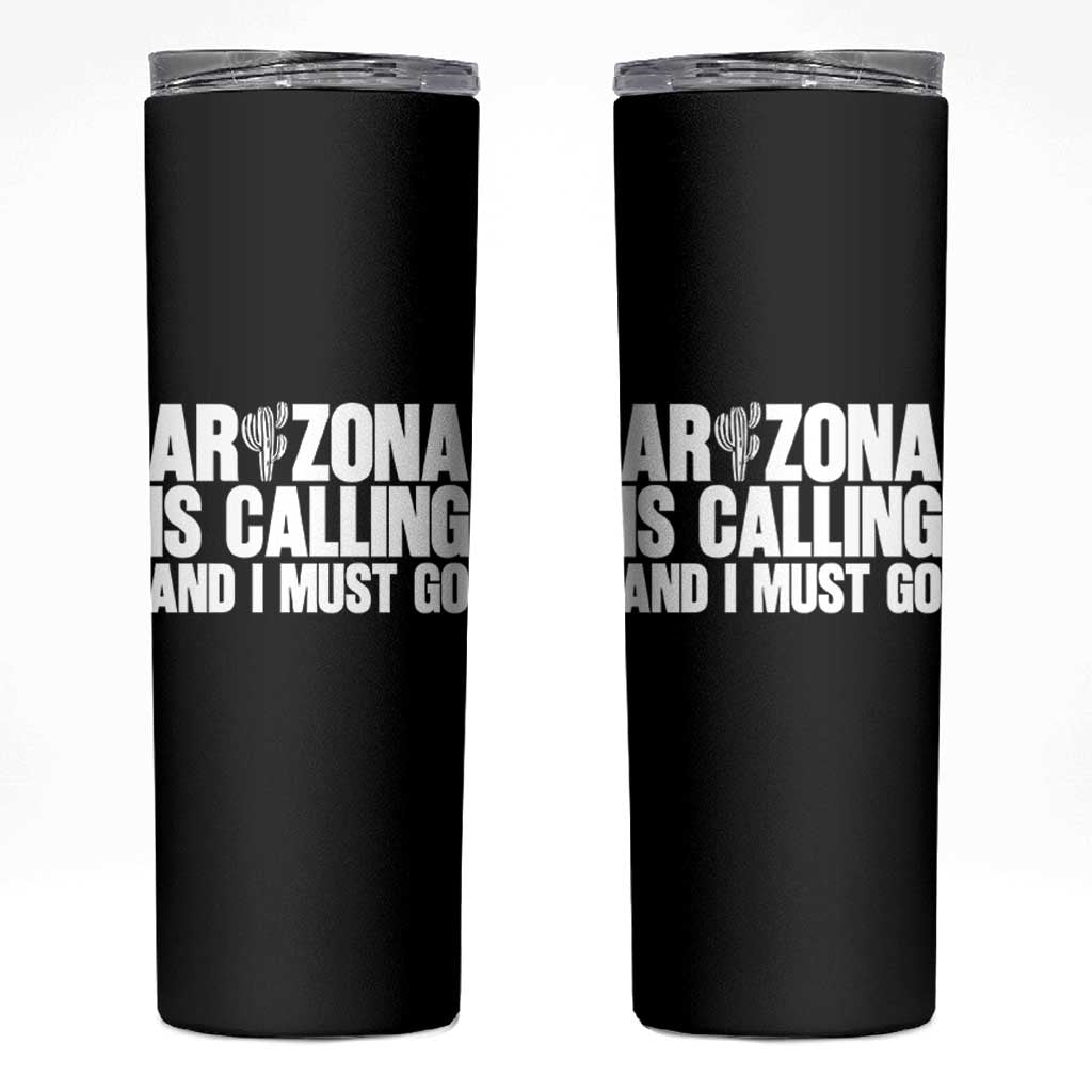 Arizona Is Calling And I Must Go Skinny Tumbler Gift For Arizona Lover