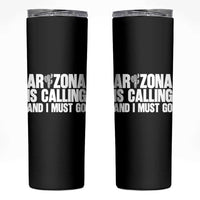 Arizona Is Calling And I Must Go Skinny Tumbler Gift For Arizona Lover