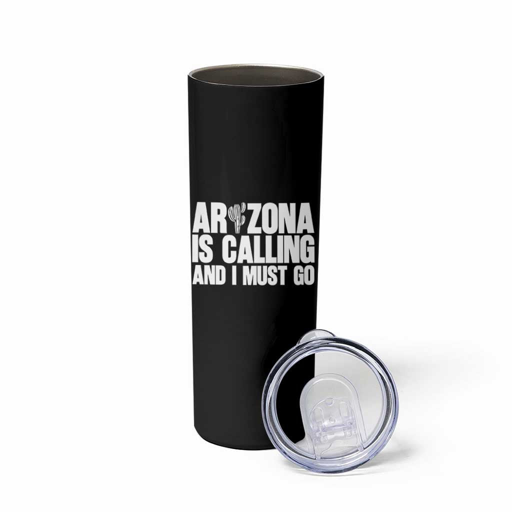 Arizona Is Calling And I Must Go Skinny Tumbler Gift For Arizona Lover