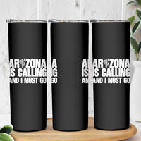 Arizona Is Calling And I Must Go Skinny Tumbler Gift For Arizona Lover