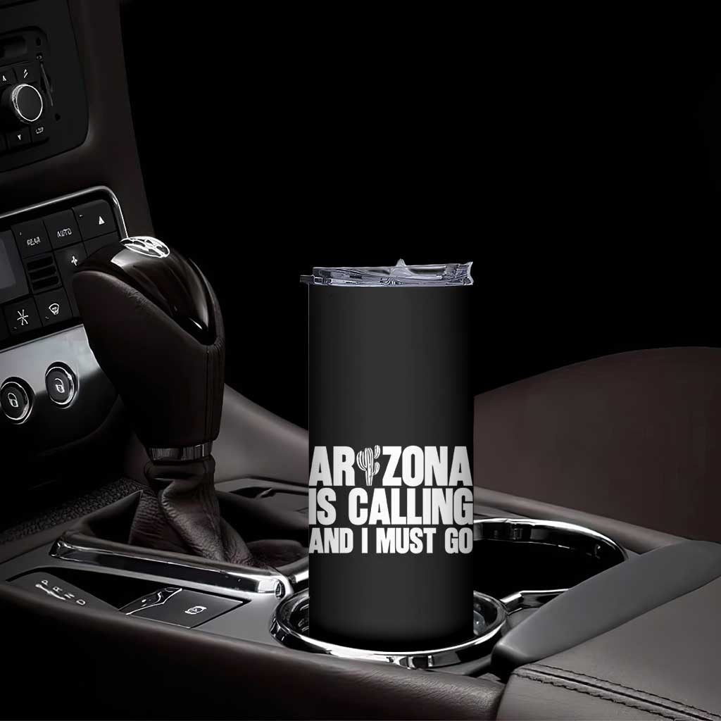 Arizona Is Calling And I Must Go Skinny Tumbler Gift For Arizona Lover